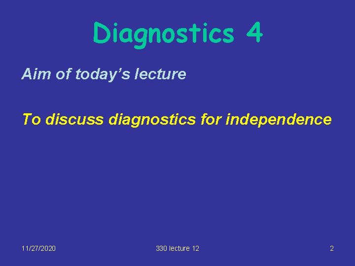 Diagnostics 4 Aim of today’s lecture To discuss diagnostics for independence 11/27/2020 330 lecture