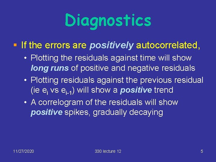 Diagnostics § If the errors are positively autocorrelated, • Plotting the residuals against time