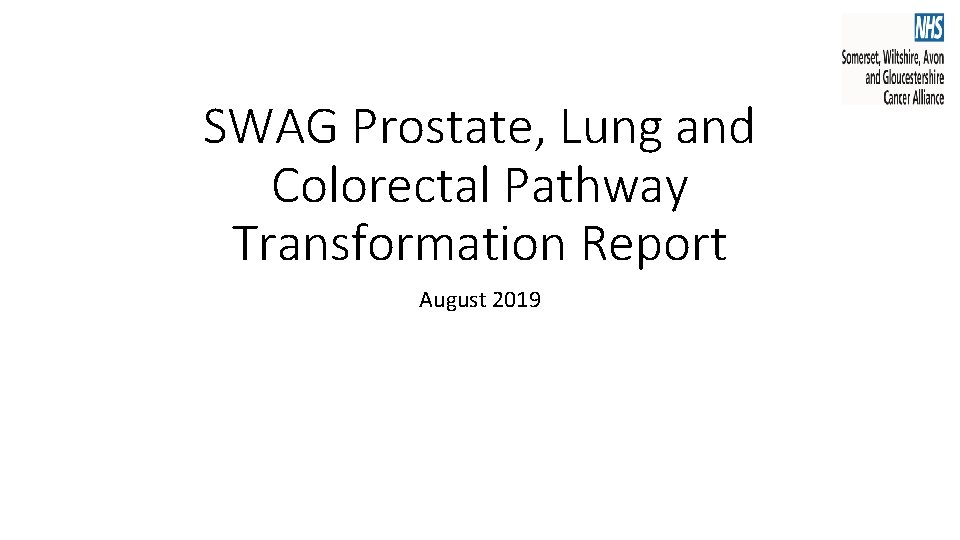 SWAG Prostate, Lung and Colorectal Pathway Transformation Report August 2019 SWAG Prostate, Lung and Colorectal Pathway Transformation Report August 2019