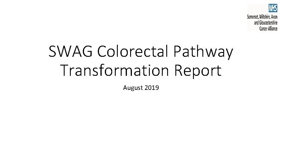 SWAG Colorectal Pathway Transformation Report August 2019 SWAG Colorectal Pathway Transformation Report August 2019