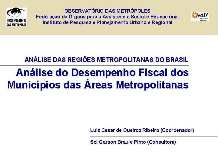 OBSERVATÓRIO DAS METRÓPOLES Federação de Órgãos para a Assistência Social e Educacional Instituto de