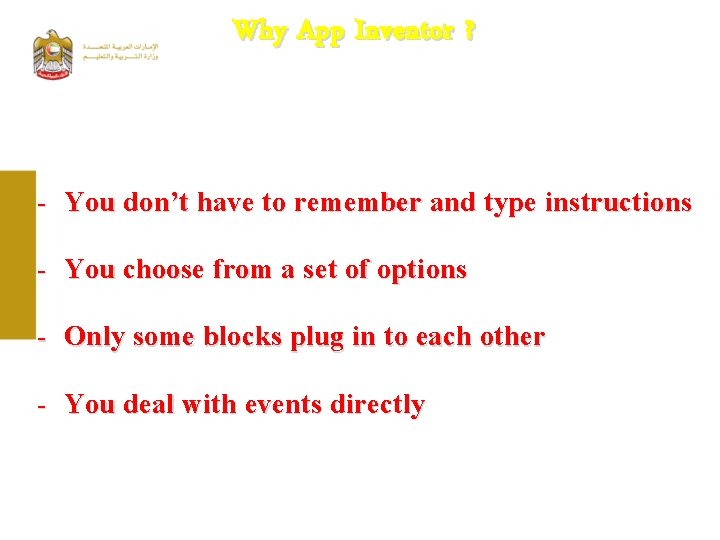 Why App Inventor ? - You don’t have to remember and type instructions -