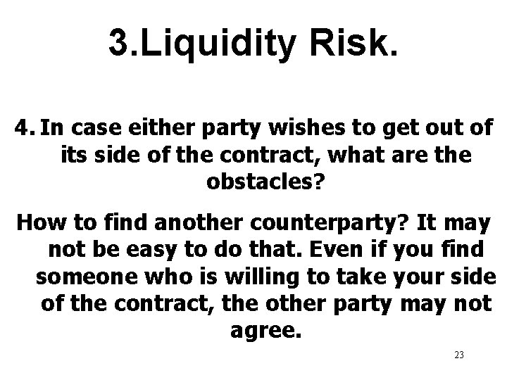 3. Liquidity Risk. 4. In case either party wishes to get out of its