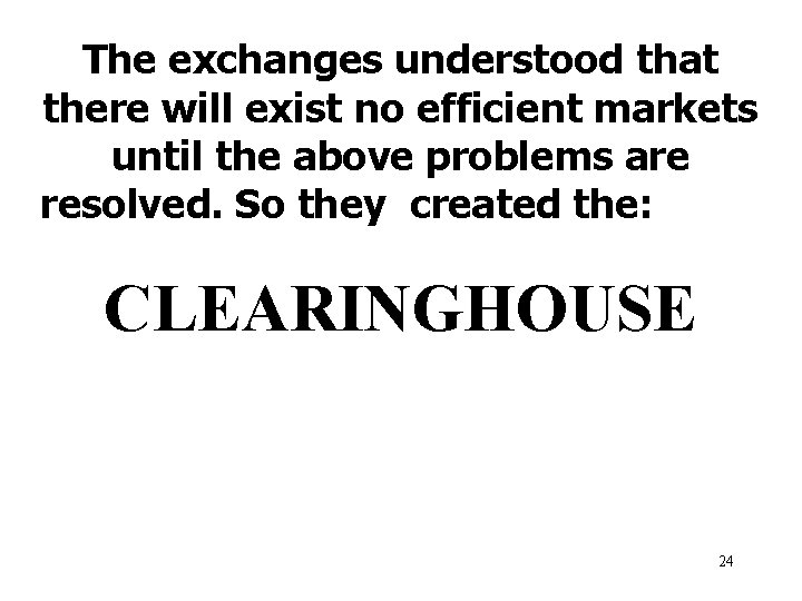 The exchanges understood that there will exist no efficient markets until the above problems