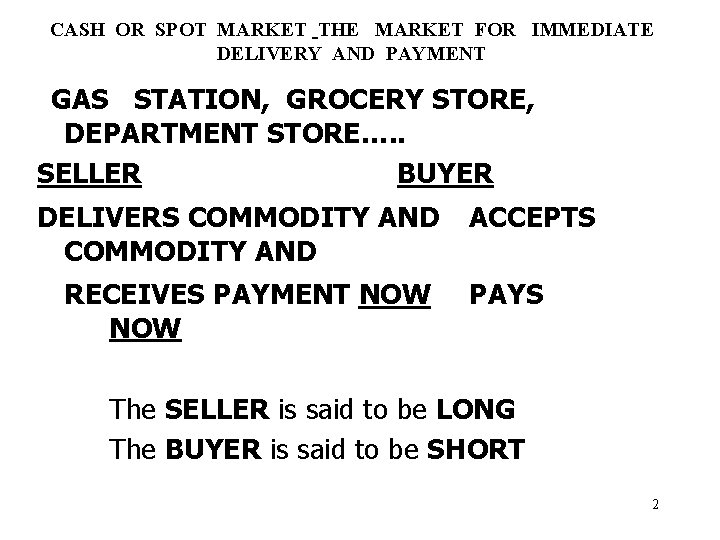 CASH OR SPOT MARKET THE MARKET FOR IMMEDIATE DELIVERY AND PAYMENT GAS STATION, GROCERY