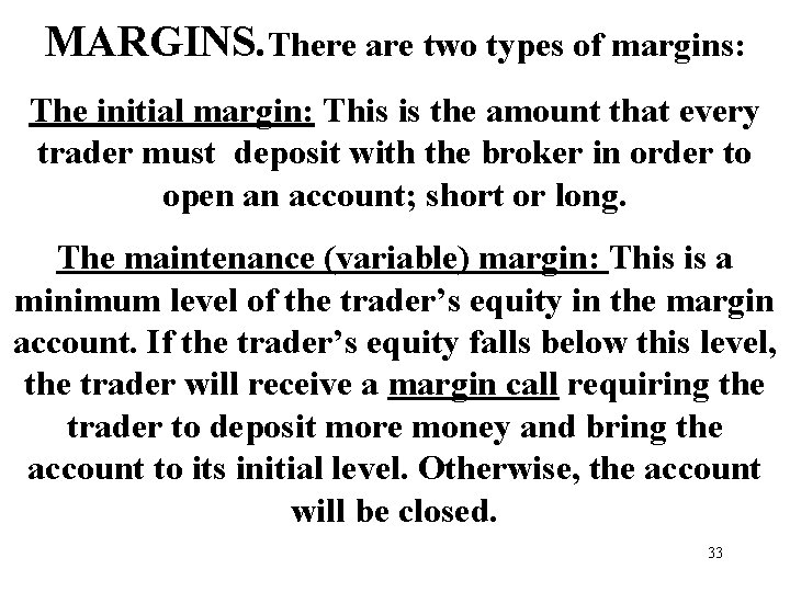 MARGINS. There are two types of margins: The initial margin: This is the amount