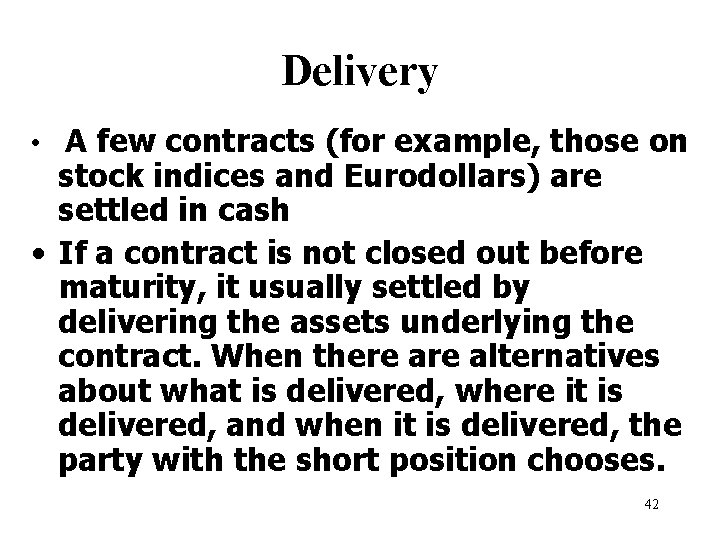 Delivery • A few contracts (for example, those on stock indices and Eurodollars) are