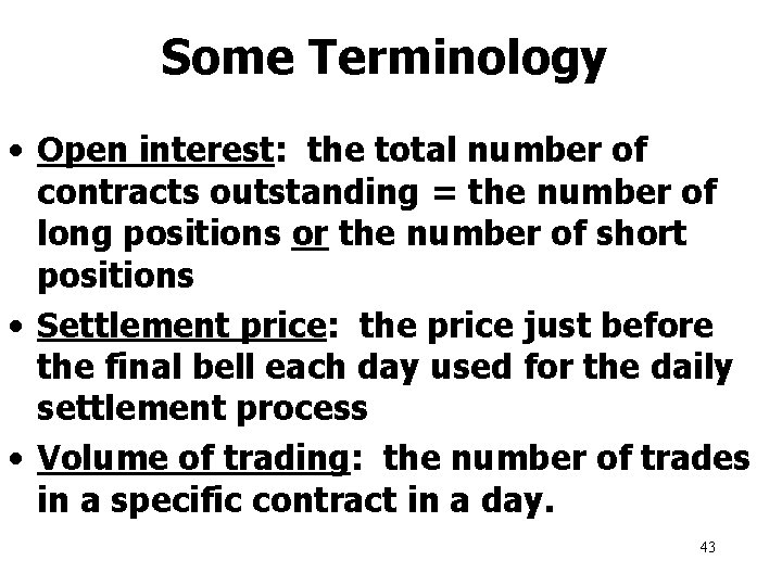 Some Terminology • Open interest: the total number of contracts outstanding = the number