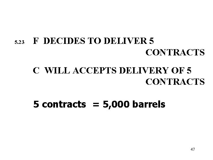 5. 23 F DECIDES TO DELIVER 5 CONTRACTS C WILL ACCEPTS DELIVERY OF 5