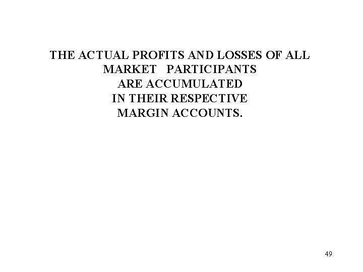 THE ACTUAL PROFITS AND LOSSES OF ALL MARKET PARTICIPANTS ARE ACCUMULATED IN THEIR RESPECTIVE