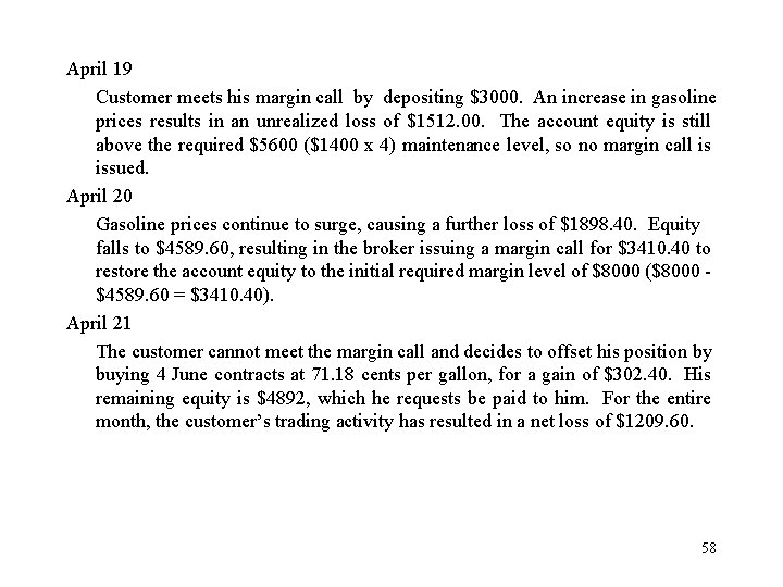April 19 Customer meets his margin call by depositing $3000. An increase in gasoline