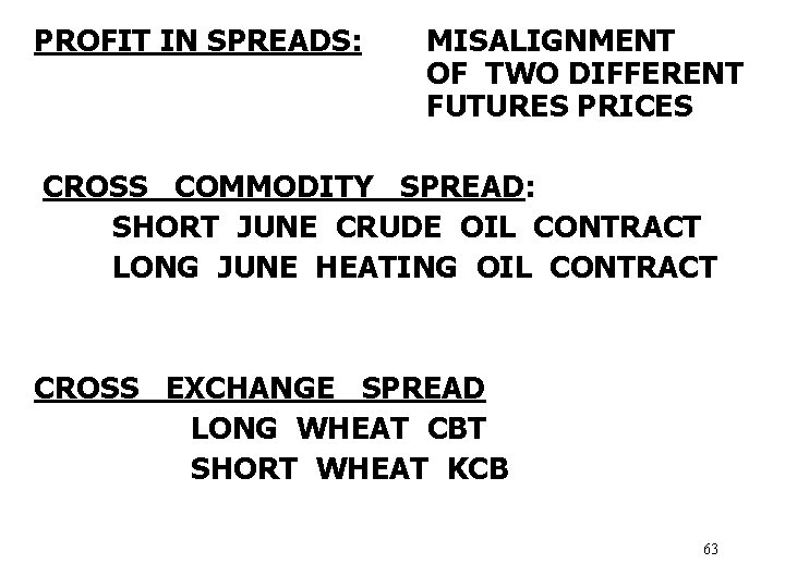 PROFIT IN SPREADS: MISALIGNMENT OF TWO DIFFERENT FUTURES PRICES CROSS COMMODITY SPREAD: SHORT JUNE