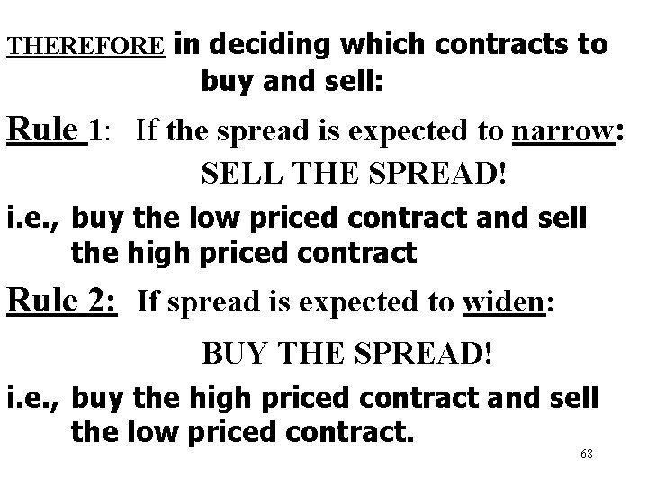 THEREFORE in deciding which contracts to buy and sell: Rule 1: If the spread