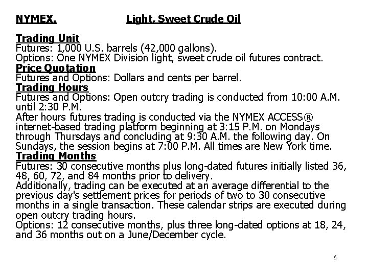 NYMEX. Light, Sweet Crude Oil Trading Unit Futures: 1, 000 U. S. barrels (42,