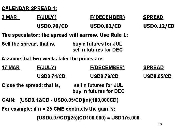 CALENDAR SPREAD 1: 3 MAR F(JULY) F(DECEMBER) SPREAD USD 0. 70/CD USD 0. 82/CD