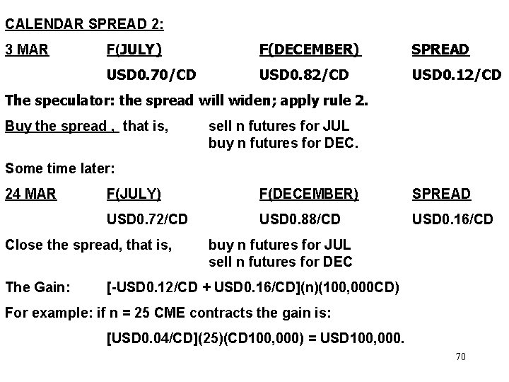 CALENDAR SPREAD 2: 3 MAR F(JULY) F(DECEMBER) SPREAD USD 0. 70/CD USD 0. 82/CD