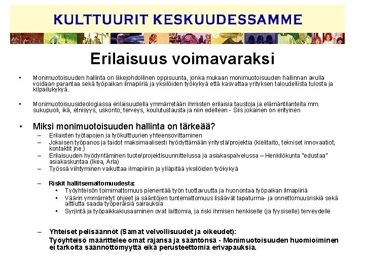 Erilaisuus voimavaraksi • Monimuotoisuuden hallinta on liikejohdollinen oppisuunta, jonka mukaan monimuotoisuuden hallinnan avulla voidaan