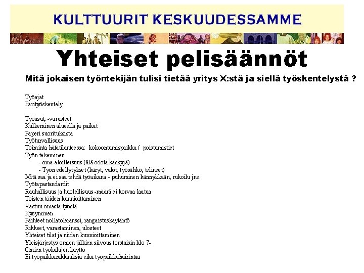 Yhteiset pelisäännöt Mitä jokaisen työntekijän tulisi tietää yritys X: stä ja siellä työskentelystä ?