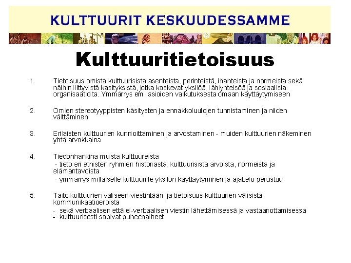 Kulttuuritietoisuus 1. Tietoisuus omista kulttuurisista asenteista, perinteistä, ihanteista ja normeista sekä näihin liittyvistä käsityksistä,