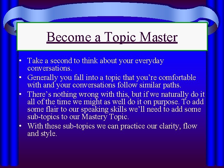 Become a Topic Master • Take a second to think about your everyday conversations.