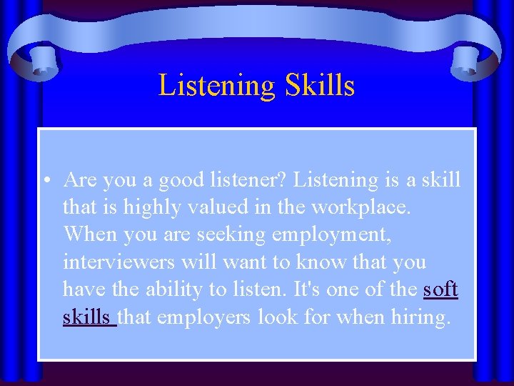 Listening Skills • Are you a good listener? Listening is a skill that is