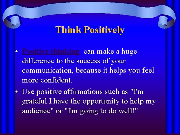 Think Positively • Positive thinking can make a huge difference to the success of