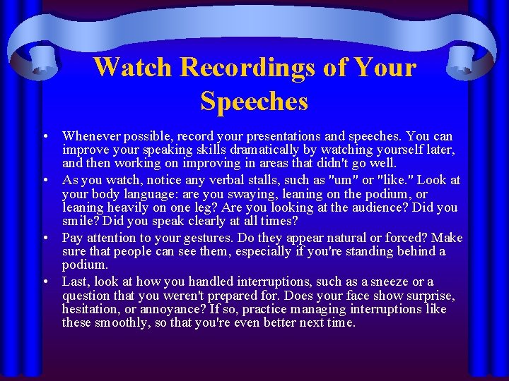 Watch Recordings of Your Speeches • Whenever possible, record your presentations and speeches. You