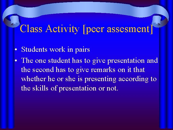 Class Activity [peer assesment] • Students work in pairs • The one student has