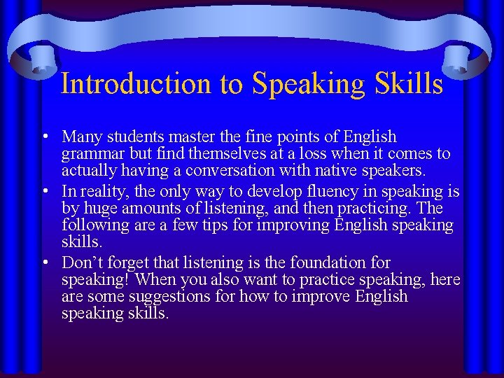 Introduction to Speaking Skills • Many students master the fine points of English grammar