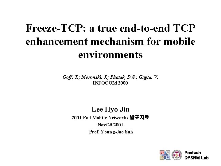 Freeze-TCP: a true end-to-end TCP enhancement mechanism for mobile environments Goff, T. ; Moronski,