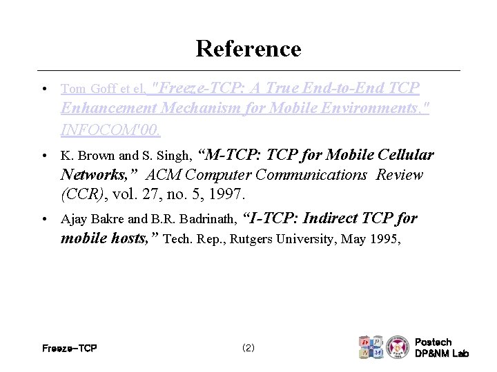 Reference • Tom Goff et el, "Freeze-TCP: A True End-to-End TCP Enhancement Mechanism for