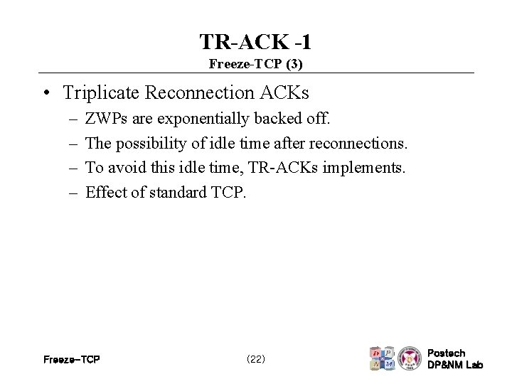 TR-ACK -1 Freeze-TCP (3) • Triplicate Reconnection ACKs – – ZWPs are exponentially backed
