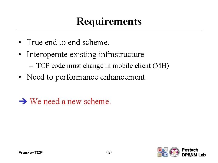 Requirements • True end to end scheme. • Interoperate existing infrastructure. – TCP code
