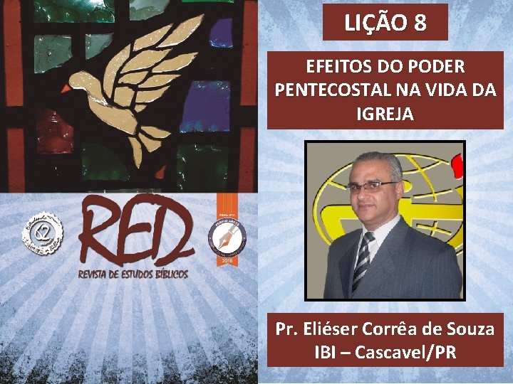 LIÇÃO 8 EFEITOS DO PODER PENTECOSTAL NA VIDA DA IGREJA Pr. Eliéser Corrêa de LIÇÃO 8 EFEITOS DO PODER PENTECOSTAL NA VIDA DA IGREJA Pr. Eliéser Corrêa de