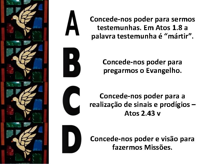 Concede-nos poder para sermos testemunhas. Em Atos 1. 8 a palavra testemunha é “mártir”. Concede-nos poder para sermos testemunhas. Em Atos 1. 8 a palavra testemunha é “mártir”.