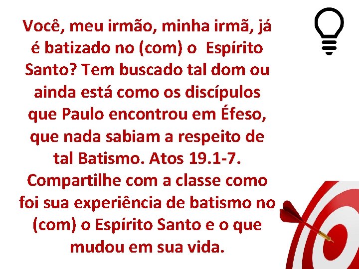 Você, meu irmão, minha irmã, já é batizado no (com) o Espírito Santo? Tem Você, meu irmão, minha irmã, já é batizado no (com) o Espírito Santo? Tem
