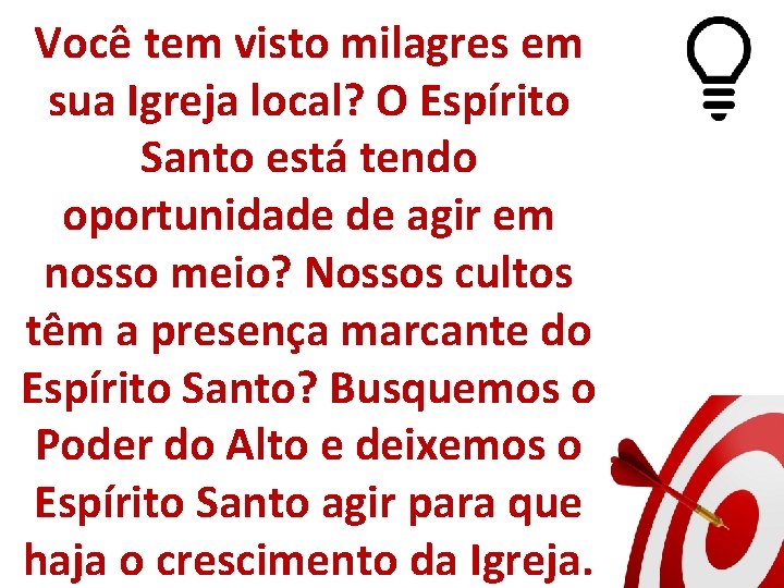 Você tem visto milagres em sua Igreja local? O Espírito Santo está tendo oportunidade Você tem visto milagres em sua Igreja local? O Espírito Santo está tendo oportunidade