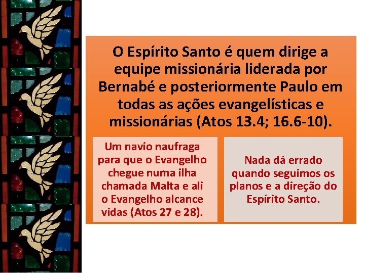 O Espírito Santo é quem dirige a equipe missionária liderada por Bernabé e posteriormente O Espírito Santo é quem dirige a equipe missionária liderada por Bernabé e posteriormente