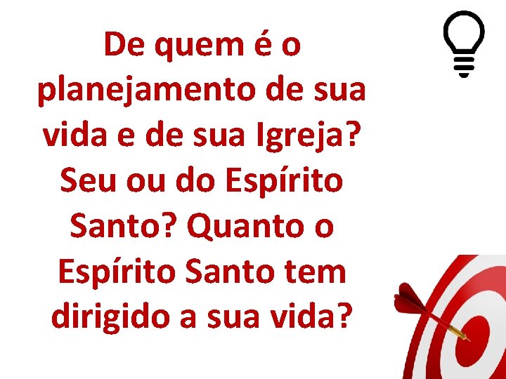 De quem é o planejamento de sua vida e de sua Igreja? Seu ou De quem é o planejamento de sua vida e de sua Igreja? Seu ou