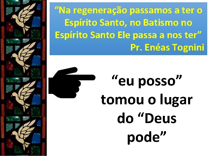 “Na regeneração passamos a ter o Espírito Santo, no Batismo no Espírito Santo Ele “Na regeneração passamos a ter o Espírito Santo, no Batismo no Espírito Santo Ele