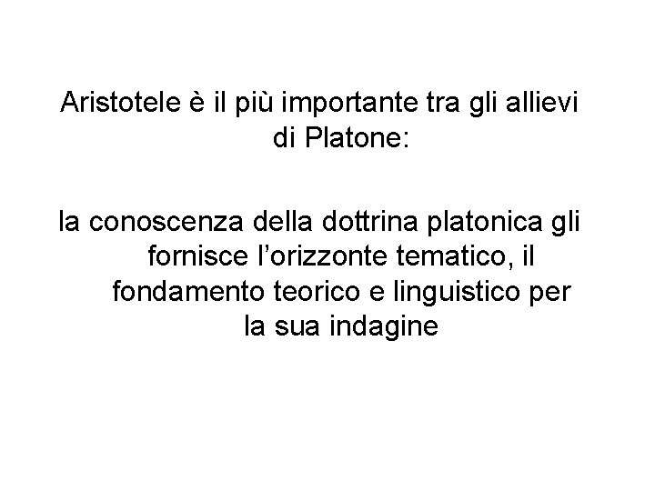 Aristotele è il più importante tra gli allievi di Platone: la conoscenza della dottrina
