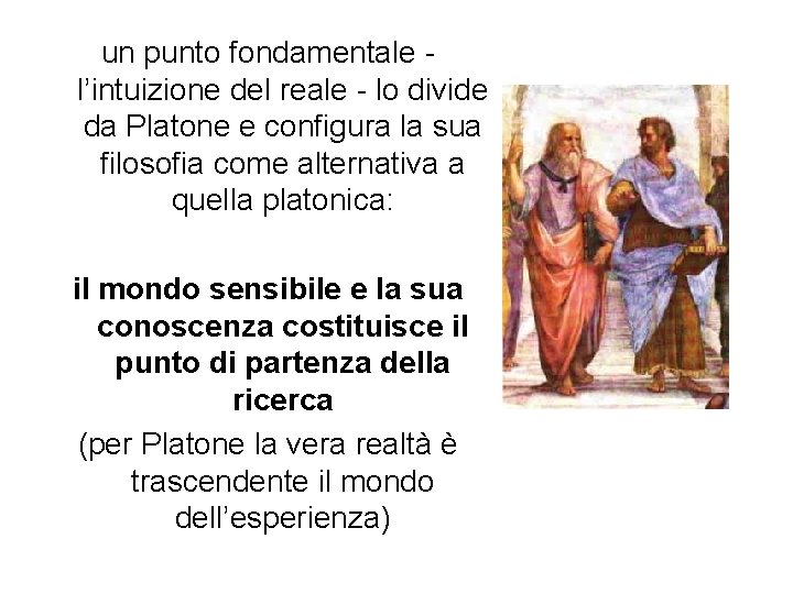 un punto fondamentale l’intuizione del reale - lo divide da Platone e configura la