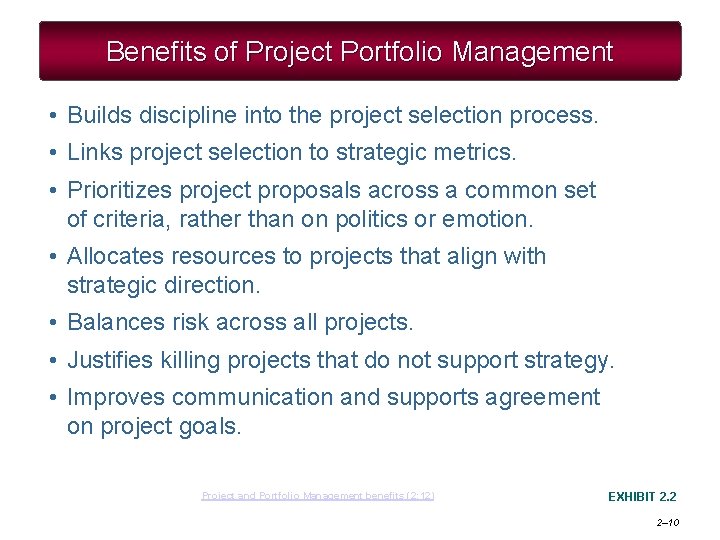 Benefits of Project Portfolio Management • Builds discipline into the project selection process. •