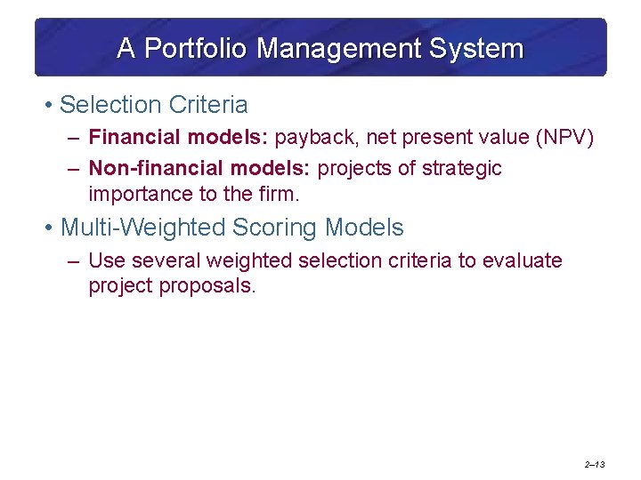 A Portfolio Management System • Selection Criteria – Financial models: payback, net present value