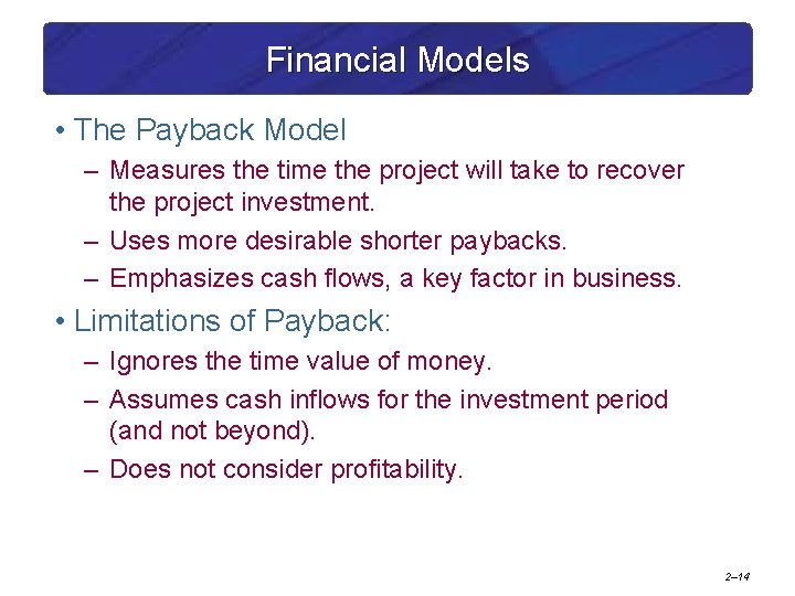 Financial Models • The Payback Model – Measures the time the project will take