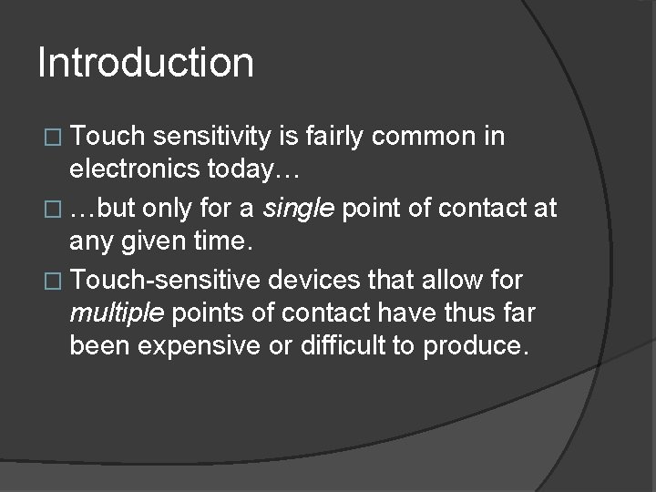 Introduction � Touch sensitivity is fairly common in electronics today… � …but only for Introduction � Touch sensitivity is fairly common in electronics today… � …but only for