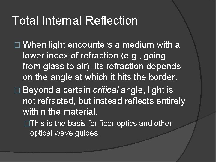 Total Internal Reflection � When light encounters a medium with a lower index of Total Internal Reflection � When light encounters a medium with a lower index of