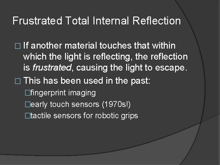 Frustrated Total Internal Reflection � If another material touches that within which the light Frustrated Total Internal Reflection � If another material touches that within which the light