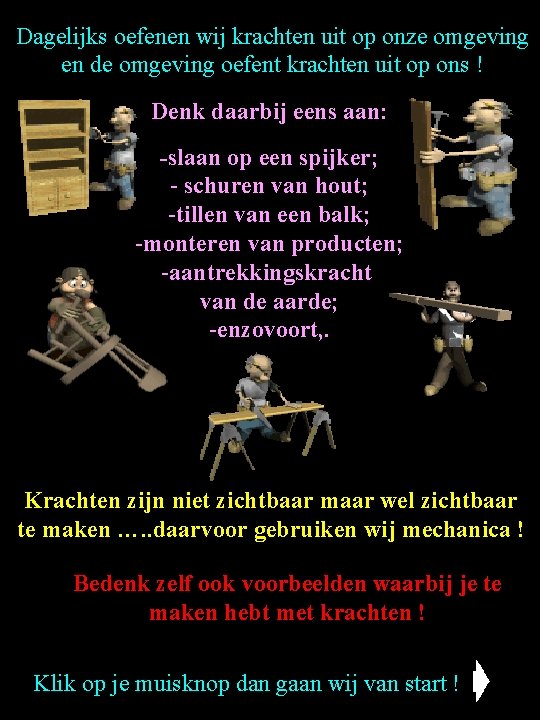 Dagelijks oefenen wij krachten uit op onze omgeving en de omgeving oefent krachten uit