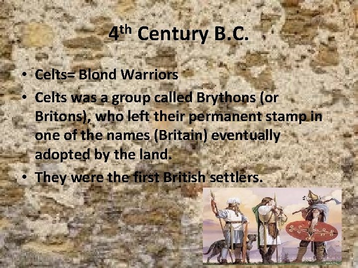 4 th Century B. C. • Celts= Blond Warriors • Celts was a group